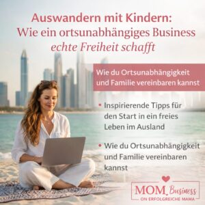 Auswandern mit Kindern: Wie ein ortsunabhängiges Business echte Freiheit schafft