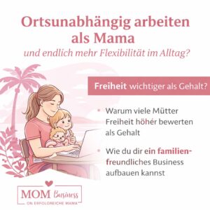Ortsunabhängig arbeiten als Mama: Warum Flexibilität oft wichtiger ist als Gehalt
