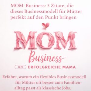 MOM-Business: 5 Zitate, die dieses Businessmodell für Mütter perfekt auf den Punkt bringen