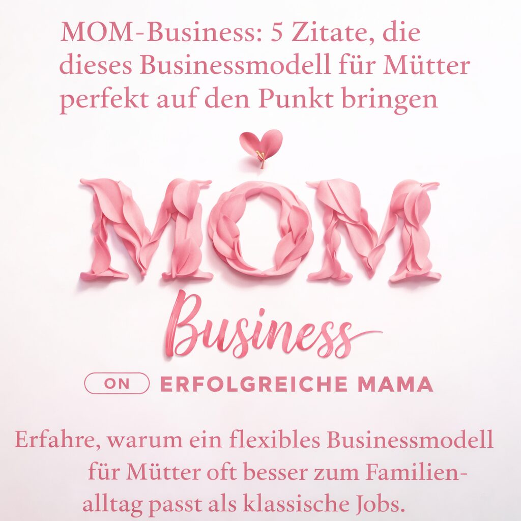 MOM-Business: 5 Zitate, die dieses Businessmodell für Mütter perfekt auf den Punkt bringen